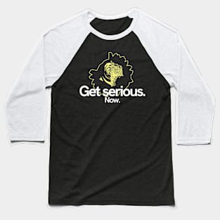 Get serious, now. Baseball T-Shirt